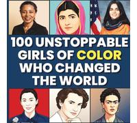 100 Unstoppable Girls of Color Who Changed the World