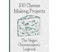 100 Vegan Cheese Making Projects: The Vegan Cheese Maker's Logbook: Log vegan cheese recipes & projects. Whether you make cashew blue cheese, aged ... this to record your cheese project details