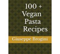 100 + Vegan Pasta Recipes