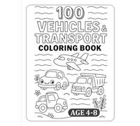 100 Vehicles & Transport Coloring Book: Fun Cars, Trucks, Trains, Planes & More for Kids Ages 4 to 8 | Buses, Construction Vehicles, Ships & More!