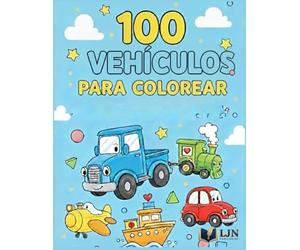 100 Vehículos para Colorear: Camiones, Coches, Trenes, Aviones y Barcos - Gran Libro de Colorear para Niños de 2 a 8 Años