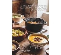 100 veloutés et potages : l'âme française liquide qui réchauffe: Potimarron, poireaux, châtaignes... les soupes qui racontent nos saisons