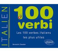 100 verbi - Les 100 verbes italiens les plus utiles - Bernard-A. Chevalier - Ellipses - broché - Scolaire / Universitaire