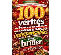 100 Vérités absurdes indispensables pour briller au réveillon