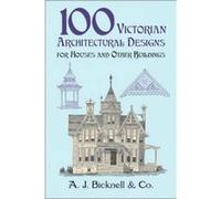 100 Victorian Architectural Designs for Houses and Other Buildings