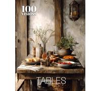 100 VISIONS: TABLES: A Visual Exploration of Tables Through Art