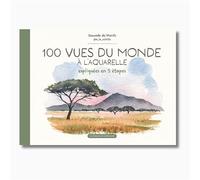 100 vues du monde à l'aquarelle Expliquées en 5 étapes - Sauvade de Monts de Savasse - Un Dimanche Apres-Midi - broché - Guide