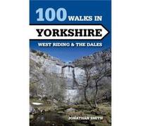100 Walks in Yorkshire West Riding and the Dales by Jonathan J Smith Jonathan Jeremy Berkeley Smith (Auteur)