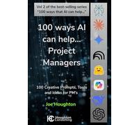 100 ways AI can help... Project Managers: Practical prompts to deliver projects faster