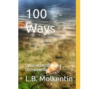 100 Ways: Decisive Devotion in a Distracted Age