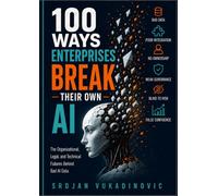 100 Ways Enterprises Break Their Own AI: The Organizational, Legal, and Technical Failures Behind Bad AI Data