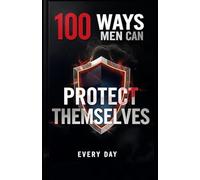 100 Ways Men Can Protect Themselves Every Day