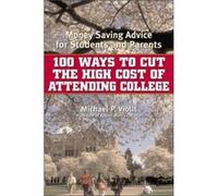 100 Ways to Cut the High Cost of Attending College by Michael P. Viollt Michael P. Viollt (Auteur)