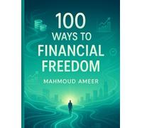 100 Ways to Financial Freedom: 100 Realistic Paths to Escape the 9-to-5, Earn Online, and Build the Life You Deserve