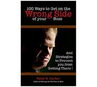 100 Ways To Get On The Wrong Side Of Your Boss
