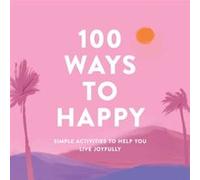 100 Ways to Happy by Adams Media Adams Media (Auteur)