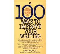 100 Ways to Improve Your Writing: Proven Professional Techniques for Writing with Style and Power