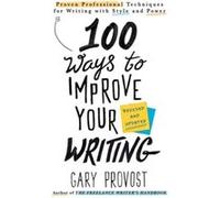 100 Ways to Improve Your Writing Updated by Gary Provost Unknown (Auteur)