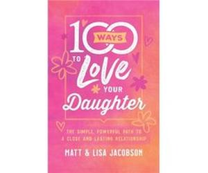 100 Ways to Love Your Daughter by Lisa Jacobson Lisa Jacobson (Auteur)