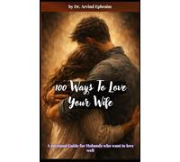 100 Ways To Love Your Wife: A covenant Guide for Hubands who want to love well