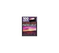 100 Ways To Make Good Photos Great