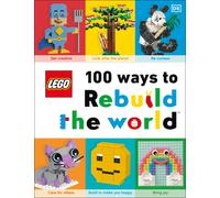 LEGO 100 Ways to Rebuild the World: Get inspired to make the world an awesome place!