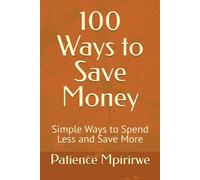 100 Ways to Save Money: Simple Ways to Spend Less and Save More