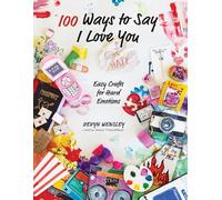 99 Ways to Say I Love or Hate You: Easy Crafts for Hard Emotions