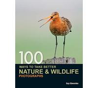 100 Ways to take better Nature & Wildlife Photographs