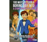 100 Ways to Turn a Boring Day Into a Story Worth Telling: No plans? No problem. Here's what to do to turn any day into: "Dude, remember when..."