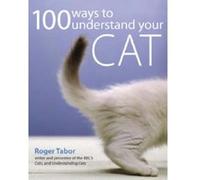 100 Ways To Understand Your Cat Roger Tabor (Auteur)