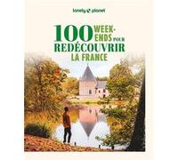 Lonely Planet – 100 week-ends pour redécouvrir la France – Inspirations, itinéraires, expériences