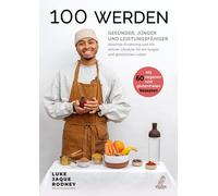 100 Werden - Gesünder, Jünger Und Leistungsfähiger