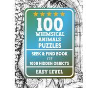 100 Whimsical Animals Puzzles S nd Find Book: 1000 Hidden Objects