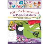 100 Whimsical Applique Designs: Mix & Match Blocks to Create Playful Quilts from Piece O' Cake Designs
