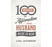 100 Words of Affirmation Your Husband Needs to Hear by Lisa Jacobson Lisa Jacobson (Auteur)