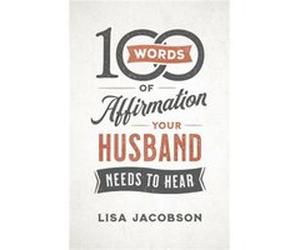 100 Words of Affirmation Your Husband Needs to Hear by Lisa Jacobson Lisa Jacobson (Auteur)