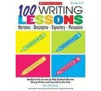 100 Writing Lessons: Narrative, Descriptive, Expository, Persuasive, Grades 4-8
