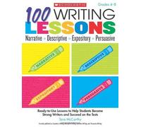 100 Writing Lessons: Narrative Descriptive Expository Persuasive: Ready-to-Use Lessons to Help Students Become Strong Writers and Succeed on the Tests by Tara Mccarthy (2009-04-01)