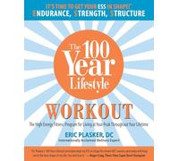 100 Year Lifestyle Workout: The High Energy Fitness Program For Living At Your Peak Throughout Your Lifetime