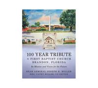 100 Year Tribute To First Baptist Church Brandon, Florida