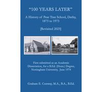 “100 YEARS LATER”: A History of Pear Tree School, Derby, 1873 to 1973 (Revisited 2025)