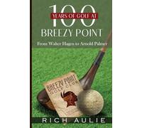 100 Years of Golf at Breezy Point: From Walter Hagen to Arnold Palmer