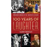 100 Years of Laughter American Comedy in the Twentieth Century - Mr Garry Berman - Bloomsbury Academic - ebook (ePub) - Livre