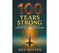 100 Years Strong: The Science of Longevity Through Diet, Habits, and Mindset