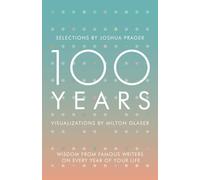 100 Years: Wisdom from Famous Writers on Every Year of Your Life, Visualizations by Milton Glaser