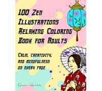 100 Zen Illustrations - Relaxing Coloring Book for Adults: Calm, creativity, and mindfulness on every page