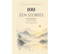 100 Zen Stories That Will Change How You See the World: Short Buddhist Tales for Mindfulness, Inner Peace, and Everyday Wisdom