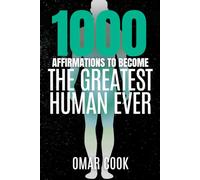 1000 Affirmations to Become the Greatest Human Ever: Daily Affirmations for Purpose, Power, and Peak Potential