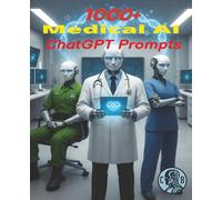 1000+ AI Medical Prompts: Essential ChatGBT Prompts for Doctors, Nurses, Paramedics, and Healthcare Professionals.